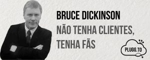 Leia mais sobre o artigo Bruce Dickinson – Não tenha clientes, tenha fãs