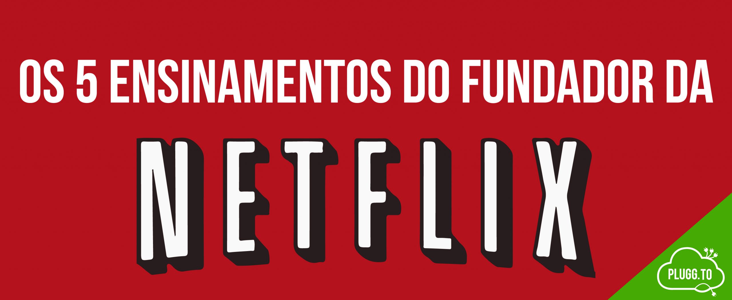 No momento, você está visualizando Os 5 ensinamentos do fundador da netflix