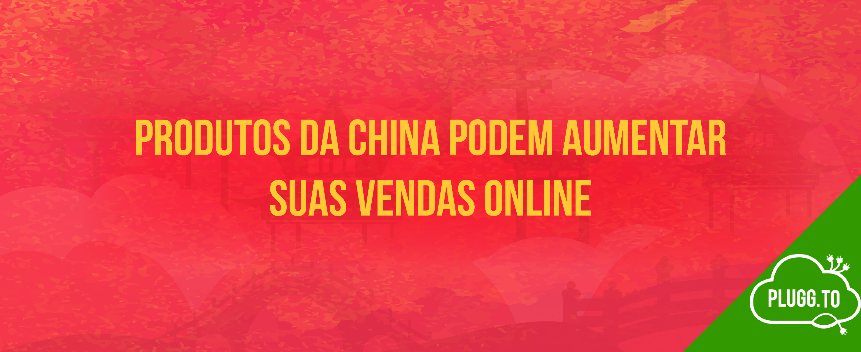 No momento, você está visualizando Produtos da China podem Aumentar suas Vendas Online