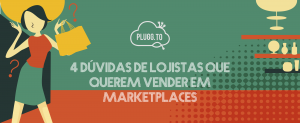 Leia mais sobre o artigo 4 Dúvidas de lojistas que vendem em marketplaces