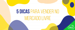 Leia mais sobre o artigo 5 Dicas para vender no Mercado Livre