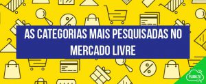 Leia mais sobre o artigo As categorias mais pesquisadas no Mercado Livre