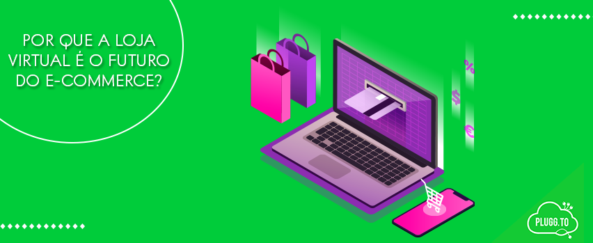 Leia mais sobre o artigo Por que a loja virtual é o futuro do e-commerce?