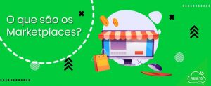 Leia mais sobre o artigo O que são os Marketplaces?