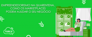 Leia mais sobre o artigo Empreender na quarentena: como os Marketplaces podem ajudar