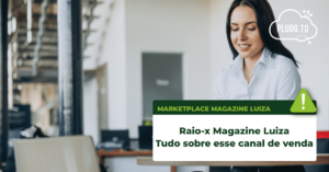 Leia mais sobre o artigo Raio-x  Magazine Luiza: Tudo sobre esse canal de venda – Plugg.to