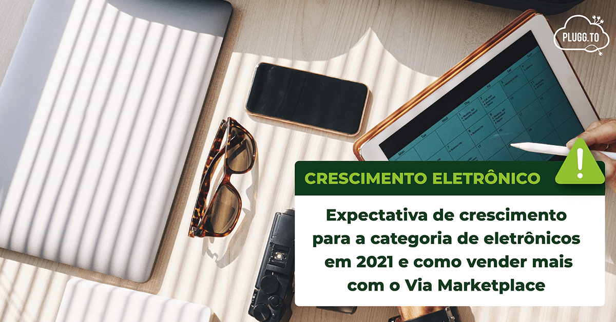 Leia mais sobre o artigo Expectativa de crescimento para a categoria de eletrônicos em 2021 e como vender mais com o Via Marketplace