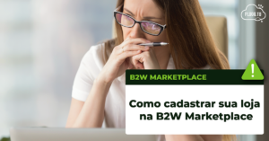 Leia mais sobre o artigo Como cadastrar sua loja na B2W Marketplace