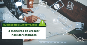 Leia mais sobre o artigo 3 maneiras de crescer nos Marketplaces