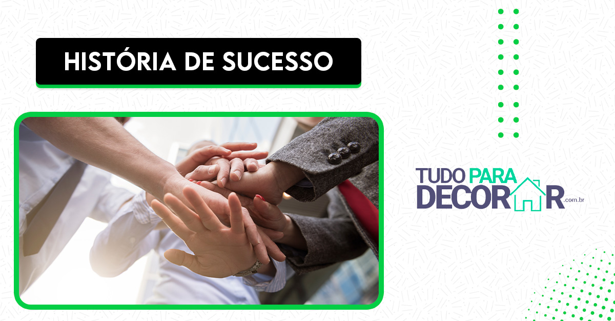 Leia mais sobre o artigo História de Sucesso – Tudo para Decorar