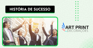 Leia mais sobre o artigo História de Sucesso – Artprint