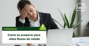 Leia mais sobre o artigo Como se preparar para altos fluxos de venda