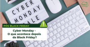 Leia mais sobre o artigo Cyber Monday – O que acontece depois da Black Friday?