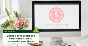 Leia mais sobre o artigo Quando devo escolher o certificado A1 ou A3 para emitir nota fiscal?