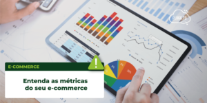 Leia mais sobre o artigo Entenda as métricas do seu e-commerce