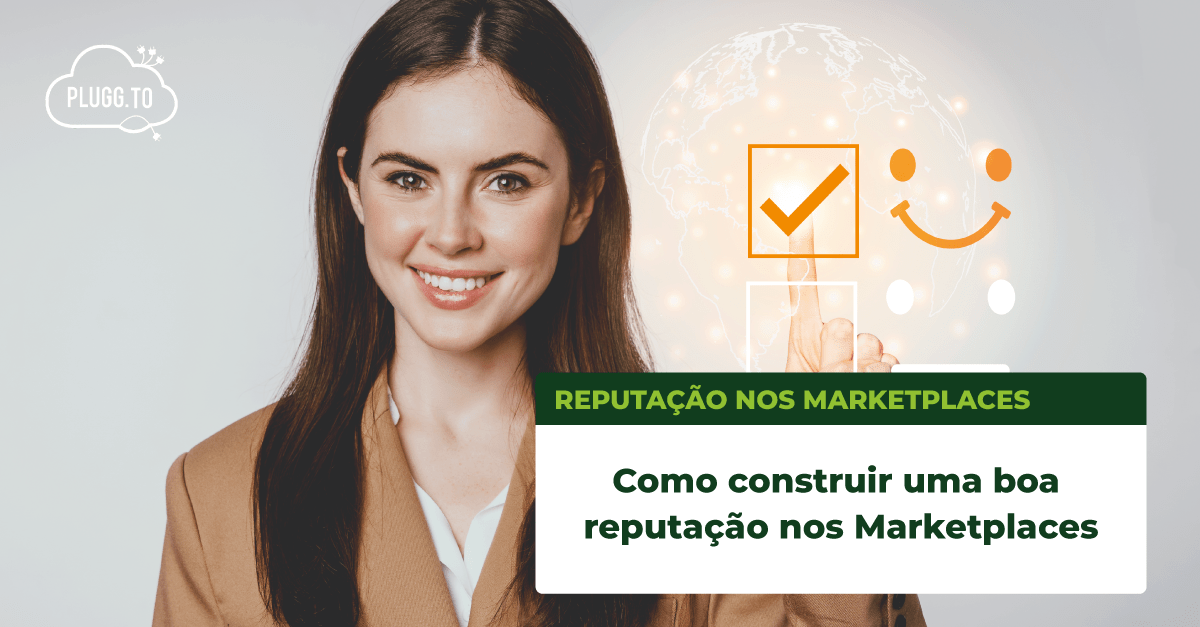 No momento, você está visualizando Como construir uma boa reputação nos Marketplaces