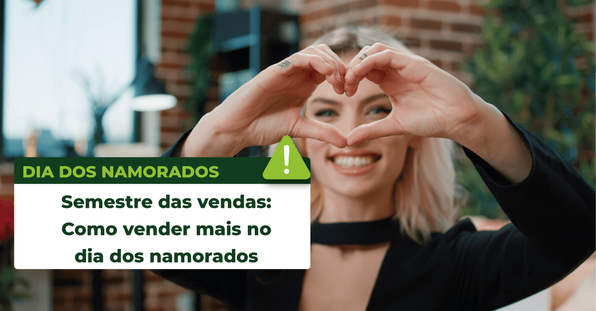 Leia mais sobre o artigo Semestre das vendas: Como vender mais no dia dos namorados