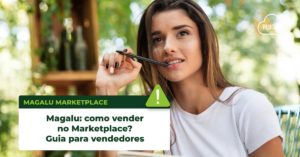Leia mais sobre o artigo Magalu como vender no Marketplace? Guia para vendedores