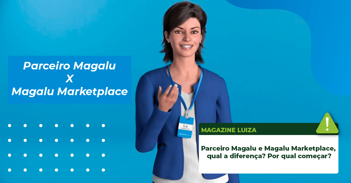 Leia mais sobre o artigo Parceiro Magalu e Magalu Marketplace, qual a diferença? Por qual começar?