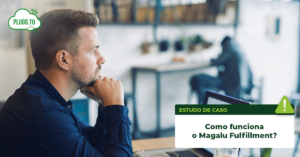 Leia mais sobre o artigo Como funciona o Magalu Fulfiment?