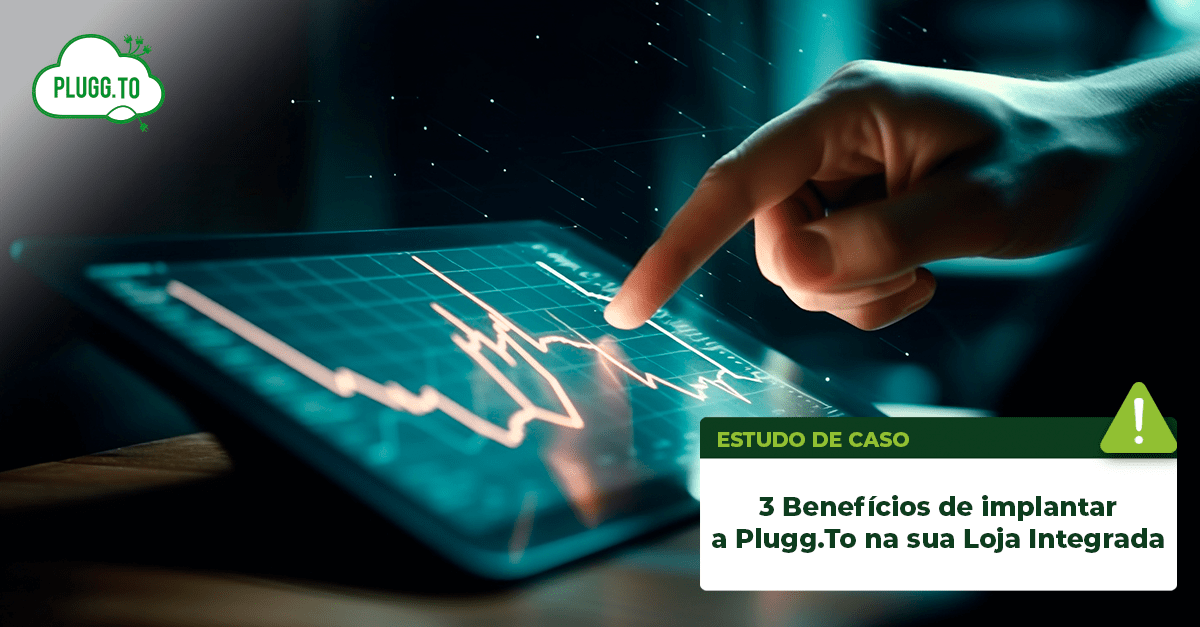 No momento, você está visualizando 3 Benefícios de implantar a Plugg.To na sua Loja Integrada
