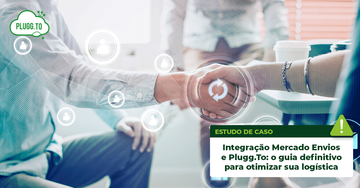 No momento, você está visualizando Integração Mercado Envios e Plugg.To: o guia definitivo para otimizar sua logística