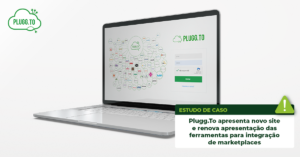 Leia mais sobre o artigo Plugg.To apresenta novo site e renova apresentação das ferramentas para integração de marketplaces