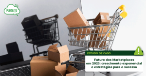 Leia mais sobre o artigo Futuro dos Marketplaces em 2023: crescimento exponencial e estratégias para o sucesso