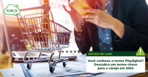 Leia mais sobre o artigo Você conhece o Phygital? Descubra um termo chave para o varejo em 2024​