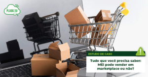 Leia mais sobre o artigo Tudo que você precisa saber: MEI pode vender em marketplace ou não?