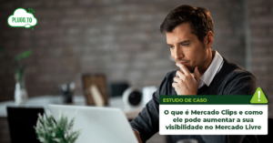 Leia mais sobre o artigo O que é Mercado Clips e como ele pode aumentar a sua visibilidade no Mercado Livre