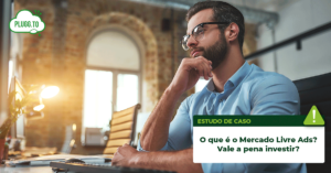 Leia mais sobre o artigo O que é o Mercado Livre Ads?
