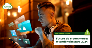 Leia mais sobre o artigo Futuro do e-commerce: 8 tendências para 2024