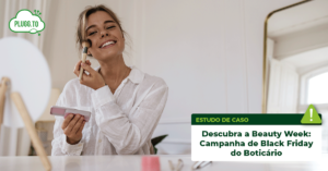 Leia mais sobre o artigo Descubra a Beauty Week: Campanha de Black Friday do Boticário