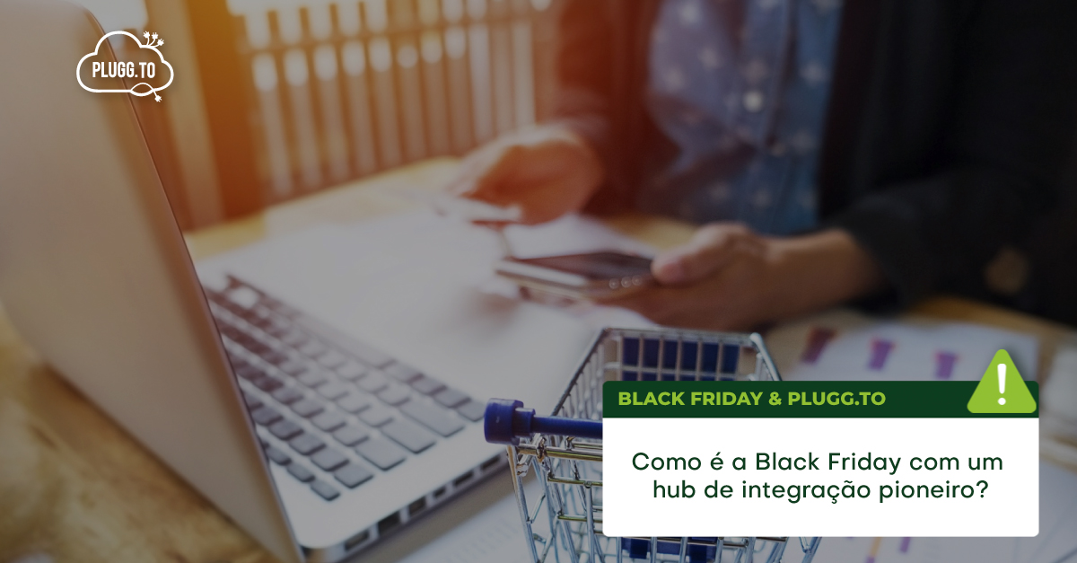 Leia mais sobre o artigo Como é a Black Friday com um Hub de Integração: Resultados Reais da Plugg.To