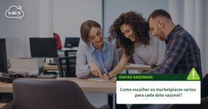 Leia mais sobre o artigo Como escolher os marketplaces certos para cada data sazonal